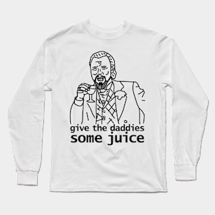 Give the Daddies Some Juice Long Sleeve T-Shirt